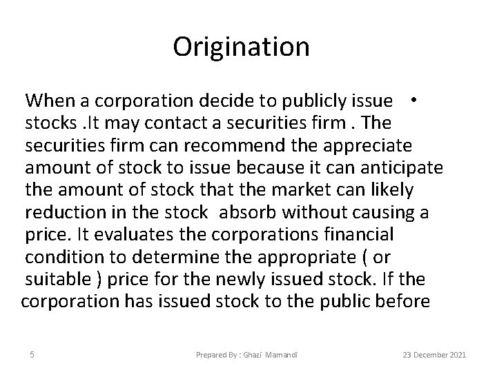 Origination When a corporation decide to publicly issue • stocks. It may contact a