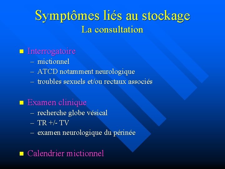 Symptômes liés au stockage La consultation n Interrogatoire – – – n Examen clinique