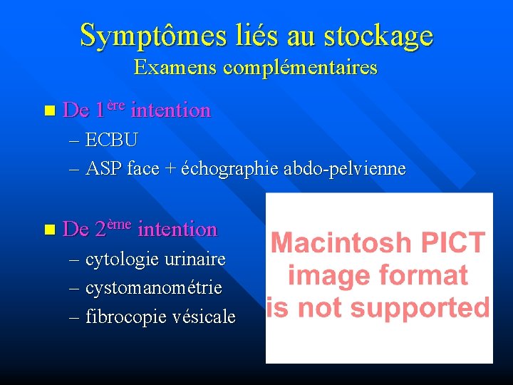 Symptômes liés au stockage Examens complémentaires n De 1ère intention – ECBU – ASP