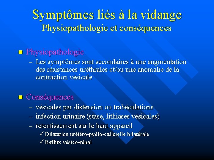 Symptômes liés à la vidange Physiopathologie et conséquences n Physiopathologie – Les symptômes sont