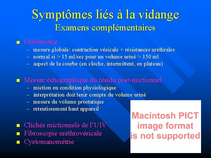 Symptômes liés à la vidange Examens complémentaires n Débitmétrie – mesure globale: contraction vésicale