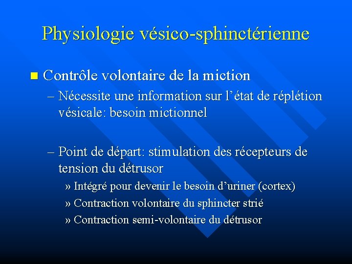 Physiologie vésico-sphinctérienne n Contrôle volontaire de la miction – Nécessite une information sur l’état