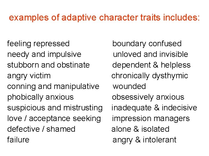 examples of adaptive character traits includes: feeling repressed needy and impulsive stubborn and obstinate