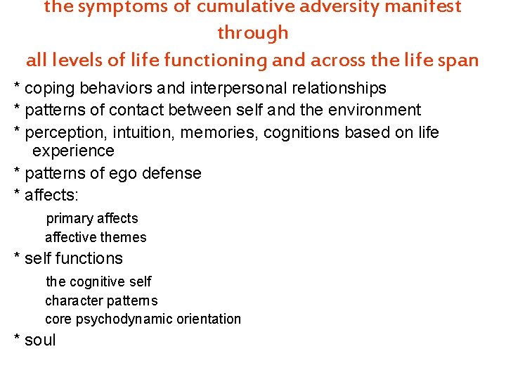 the symptoms of cumulative adversity manifest through all levels of life functioning and across
