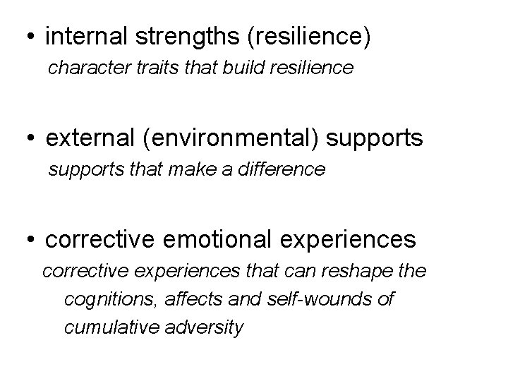 • internal strengths (resilience) character traits that build resilience • external (environmental) supports