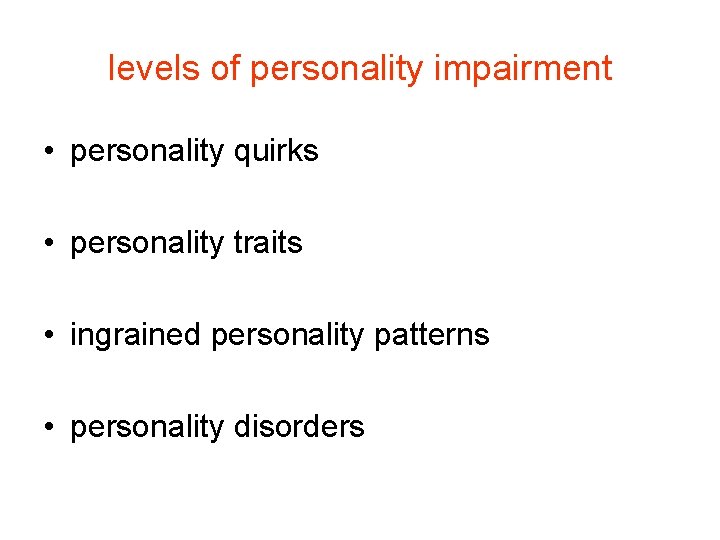 levels of personality impairment • personality quirks • personality traits • ingrained personality patterns
