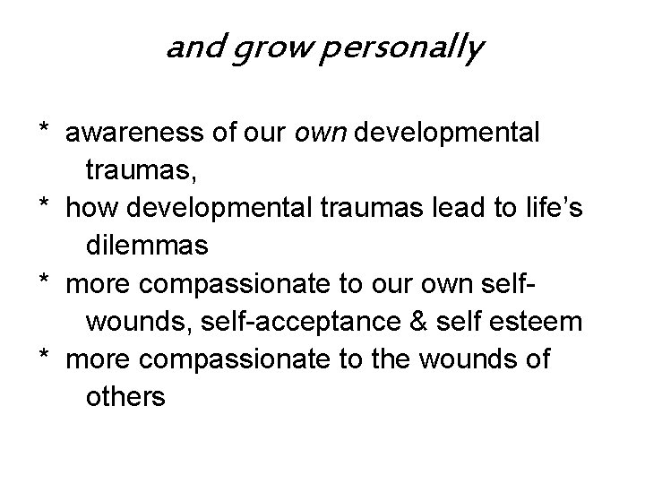 and grow personally * awareness of our own developmental traumas, * how developmental traumas