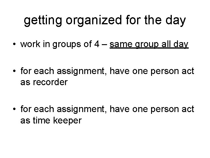 getting organized for the day • work in groups of 4 – same group