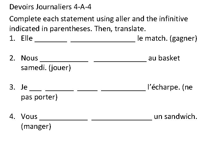 Devoirs Journaliers 4 -A-4 Complete each statement using aller and the infinitive indicated in