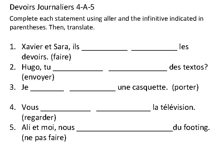 Devoirs Journaliers 4 -A-5 Complete each statement using aller and the infinitive indicated in