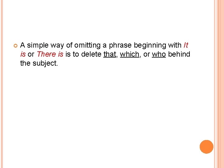  A simple way of omitting a phrase beginning with It is or There