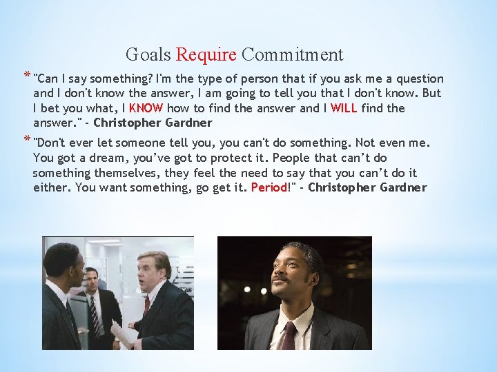 Goals Require Commitment * "Can I say something? I'm the type of person that