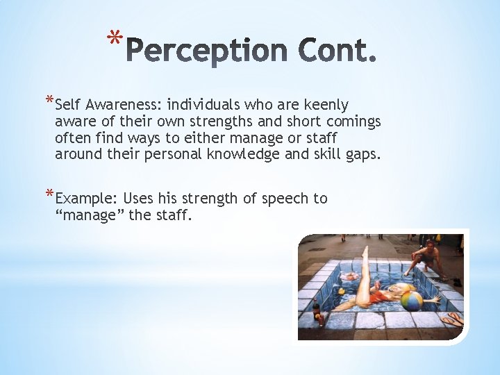 * *Self Awareness: individuals who are keenly aware of their own strengths and short