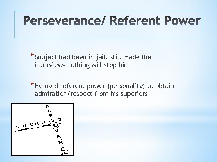 *Subject had been in jail, still made the interview- nothing will stop him *He