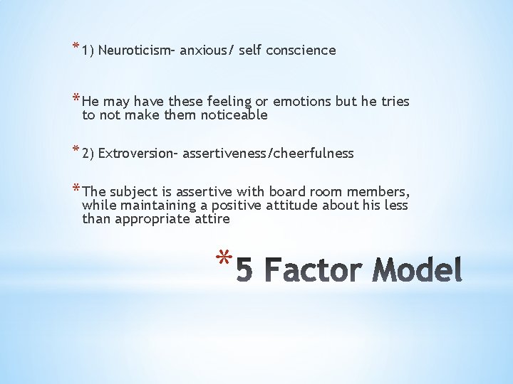 * 1) Neuroticism- anxious/ self conscience * He may have these feeling or emotions