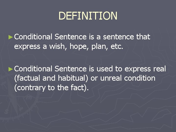 DEFINITION ► Conditional Sentence is a sentence that express a wish, hope, plan, etc.
