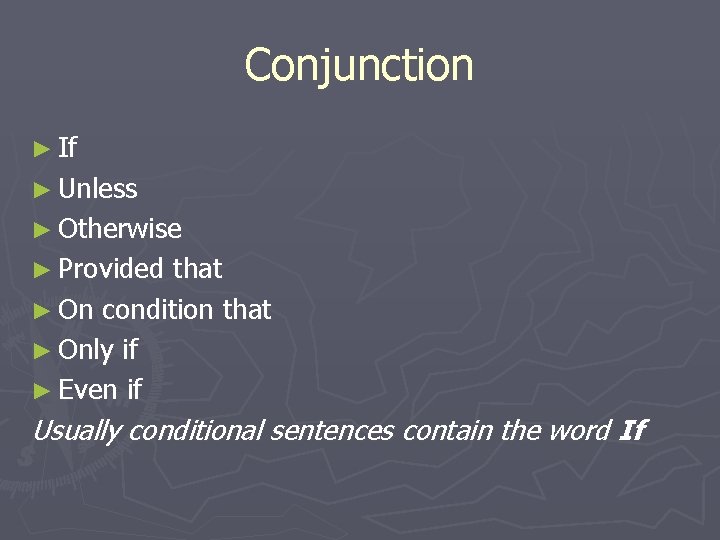 Conjunction ► If ► Unless ► Otherwise ► Provided that ► On condition that