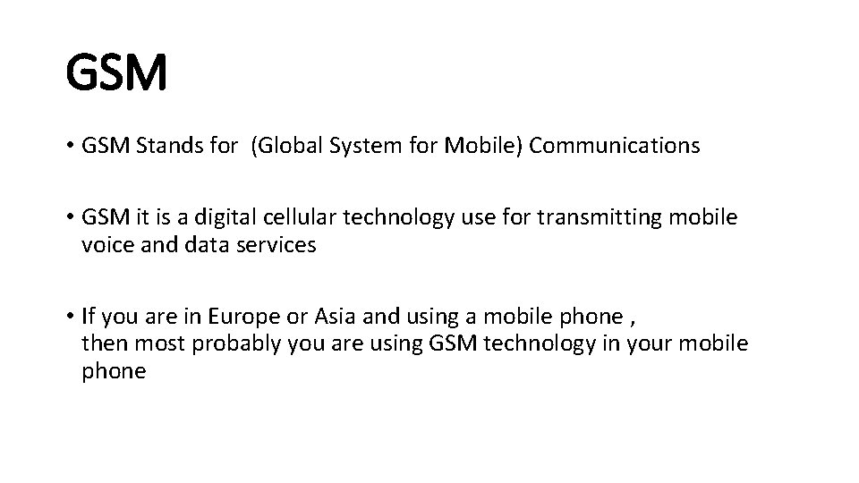 GSM • GSM Stands for (Global System for Mobile) Communications • GSM it is