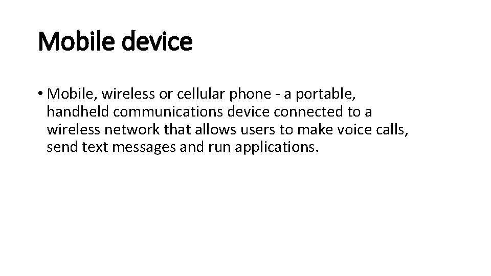 Mobile device • Mobile, wireless or cellular phone - a portable, handheld communications device