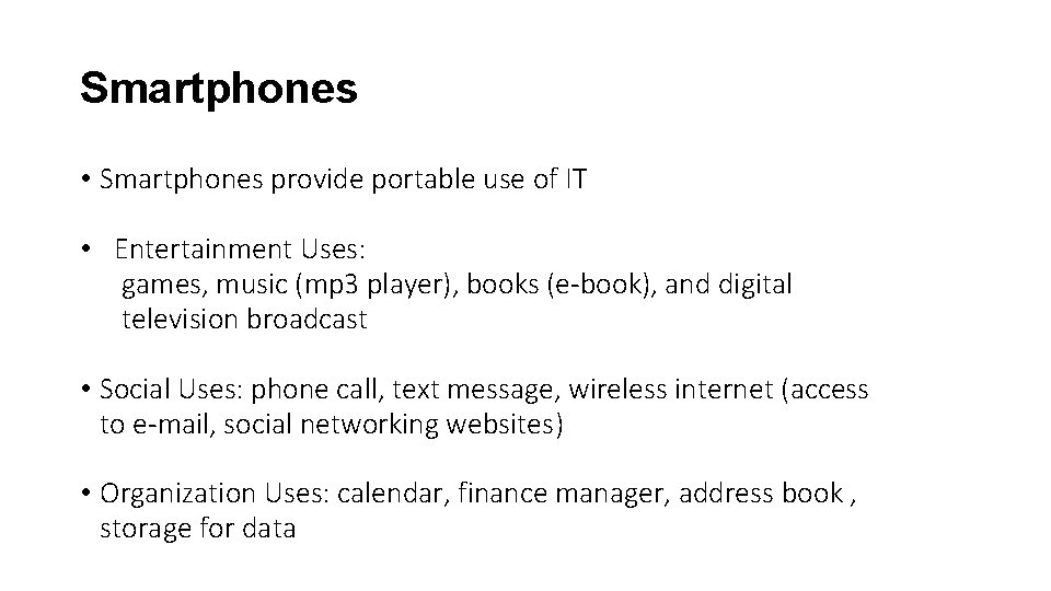 Smartphones • Smartphones provide portable use of IT • Entertainment Uses: games, music (mp