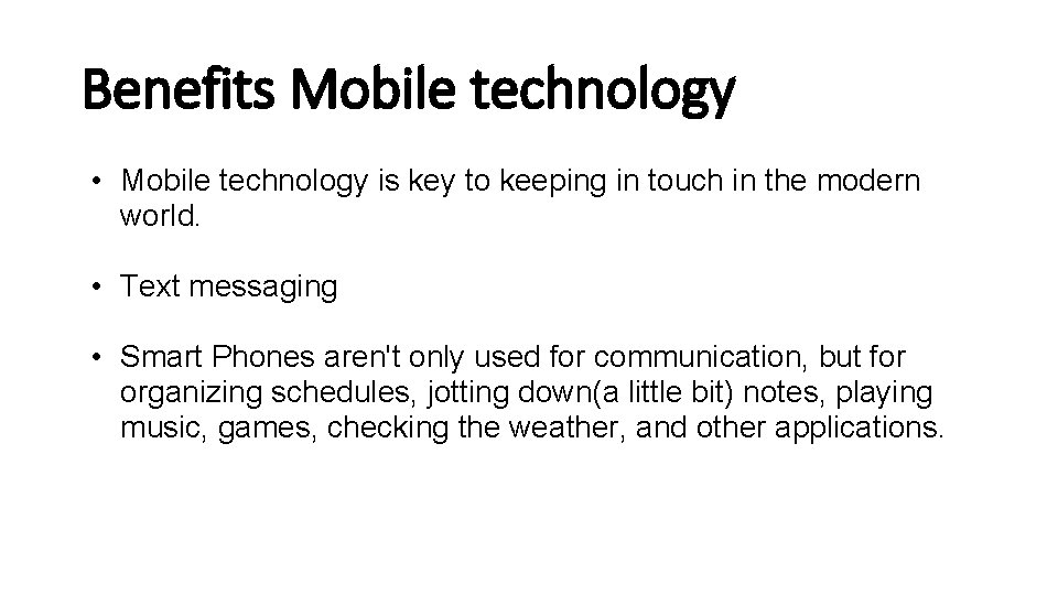 Benefits Mobile technology • Mobile technology is key to keeping in touch in the