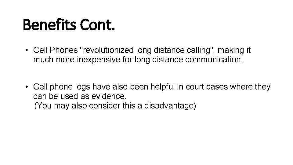 Benefits Cont. • Cell Phones "revolutionized long distance calling", making it much more inexpensive
