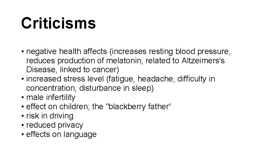 Criticisms • negative health affects (increases resting blood pressure, reduces production of melatonin, related