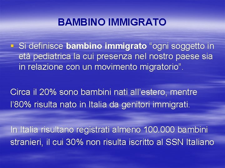 BAMBINO IMMIGRATO § Si definisce bambino immigrato “ogni soggetto in età pediatrica la cui