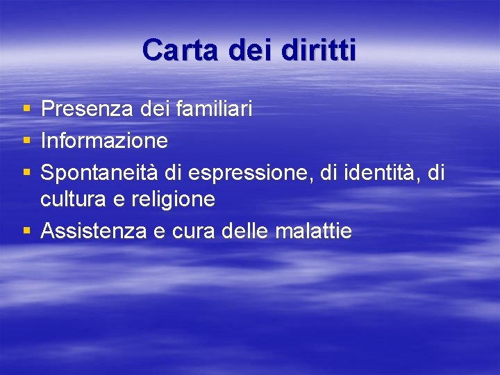 Carta dei diritti § § § Presenza dei familiari Informazione Spontaneità di espressione, di