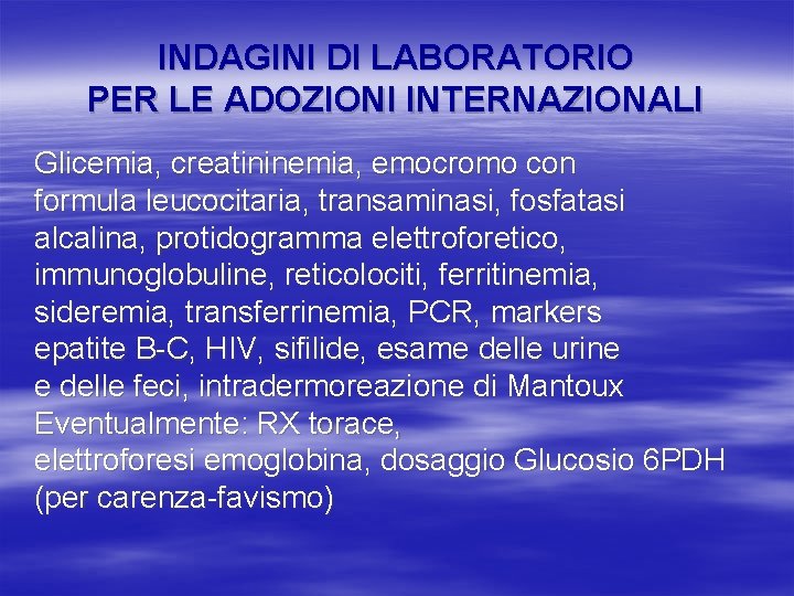 INDAGINI DI LABORATORIO PER LE ADOZIONI INTERNAZIONALI Glicemia, creatininemia, emocromo con formula leucocitaria, transaminasi,