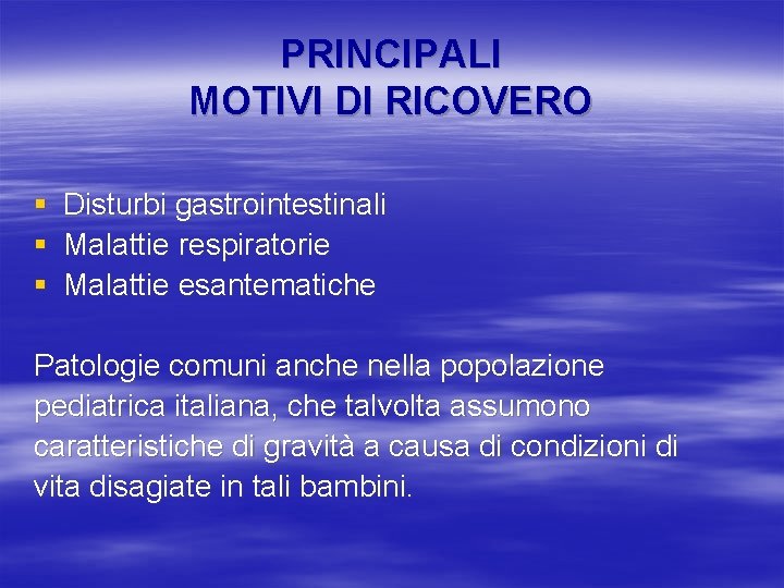 PRINCIPALI MOTIVI DI RICOVERO § § § Disturbi gastrointestinali Malattie respiratorie Malattie esantematiche Patologie