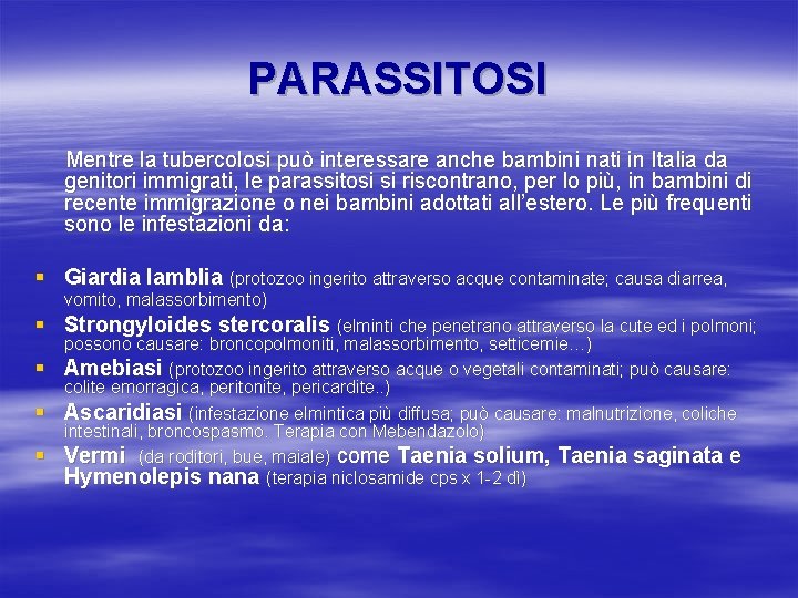 PARASSITOSI Mentre la tubercolosi può interessare anche bambini nati in Italia da genitori immigrati,