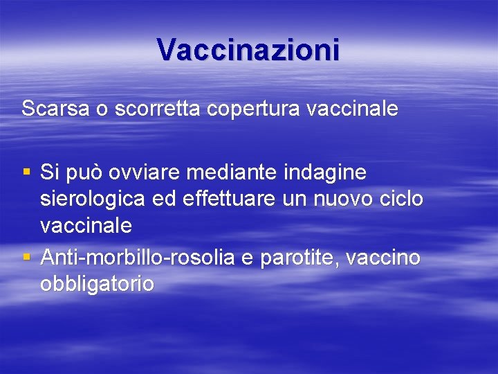 Vaccinazioni Scarsa o scorretta copertura vaccinale § Si può ovviare mediante indagine sierologica ed