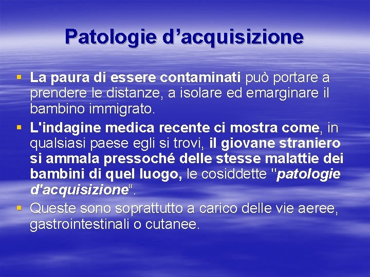 Patologie d’acquisizione § La paura di essere contaminati può portare a prendere le distanze,