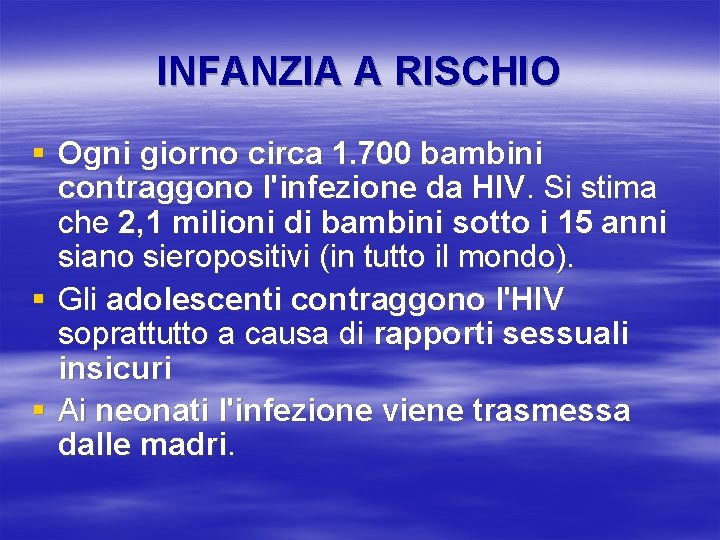 INFANZIA A RISCHIO § Ogni giorno circa 1. 700 bambini contraggono l'infezione da HIV.