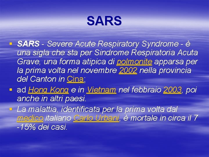 SARS § SARS - Severe Acute Respiratory Syndrome - è una sigla che sta