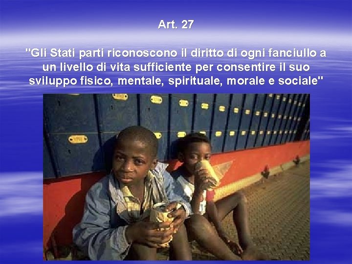 Art. 27 "Gli Stati parti riconoscono il diritto di ogni fanciullo a un livello