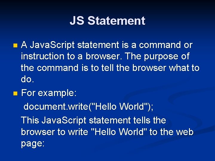 JS Statement A Java. Script statement is a command or instruction to a browser.
