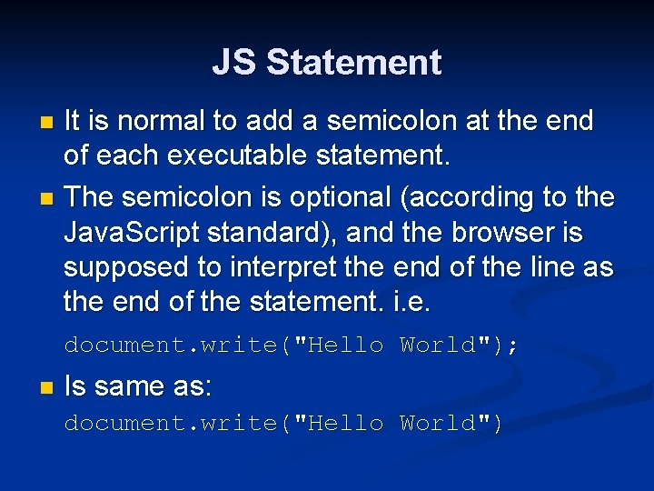 JS Statement It is normal to add a semicolon at the end of each