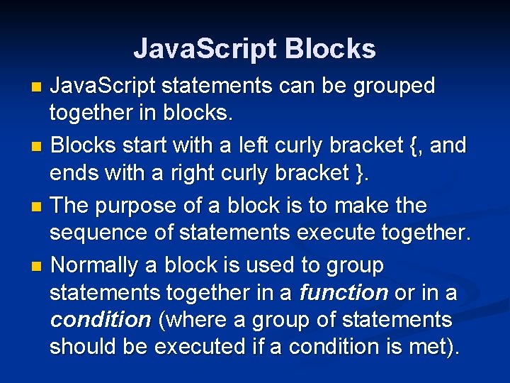 Java. Script Blocks Java. Script statements can be grouped together in blocks. n Blocks