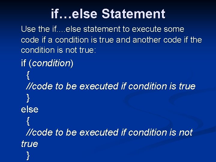 if…else Statement Use the if. . else statement to execute some code if a
