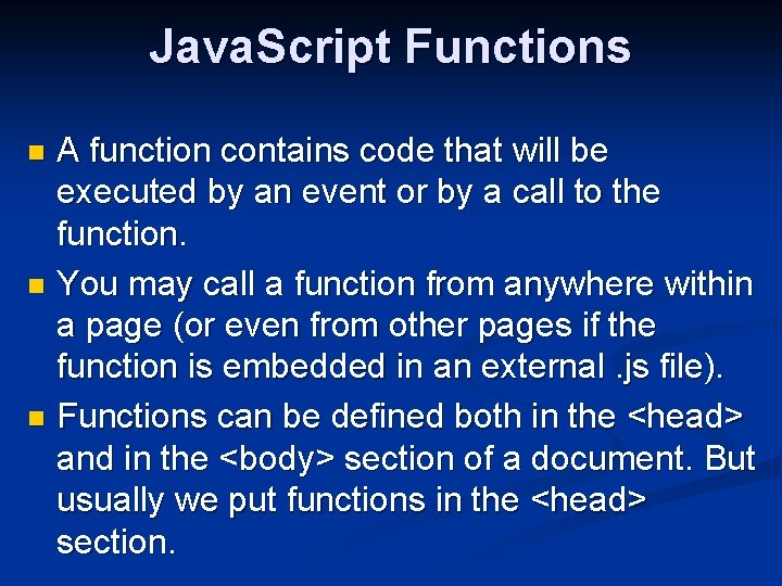 Java. Script Functions A function contains code that will be executed by an event