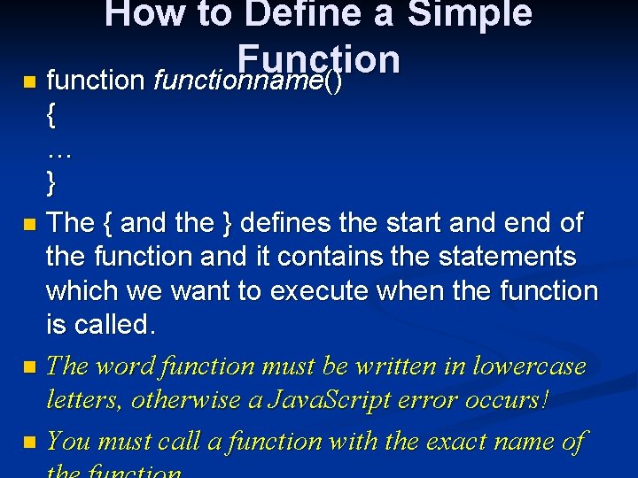 How to Define a Simple Function n functionname() { … } n The {