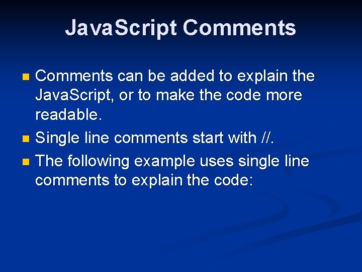 Java. Script Comments can be added to explain the Java. Script, or to make