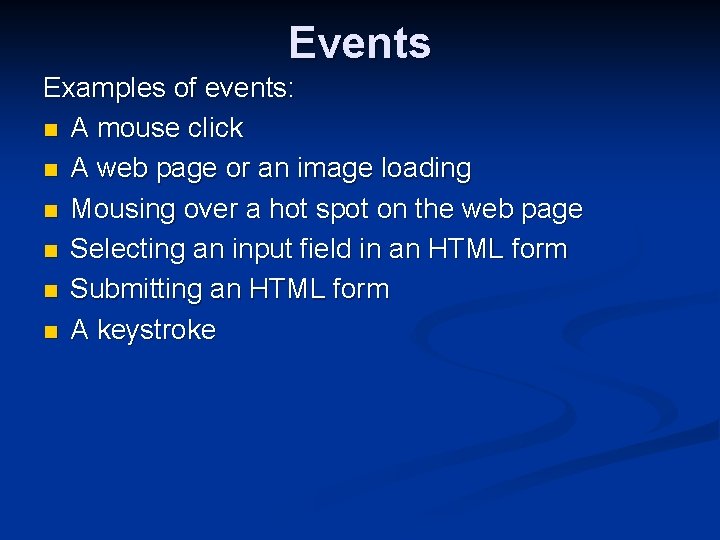 Events Examples of events: n A mouse click n A web page or an