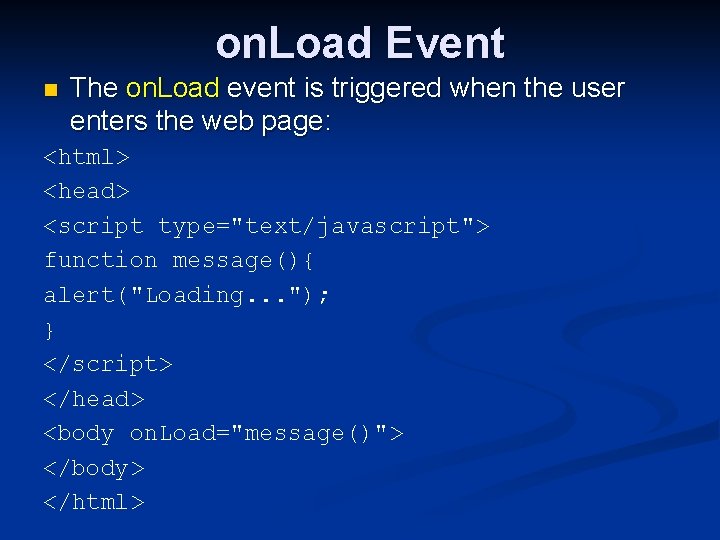 on. Load Event n The on. Load event is triggered when the user enters