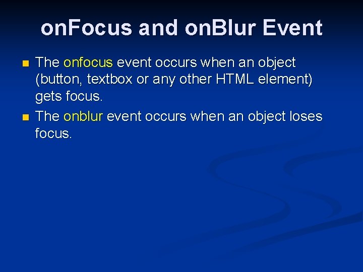 on. Focus and on. Blur Event n n The onfocus event occurs when an