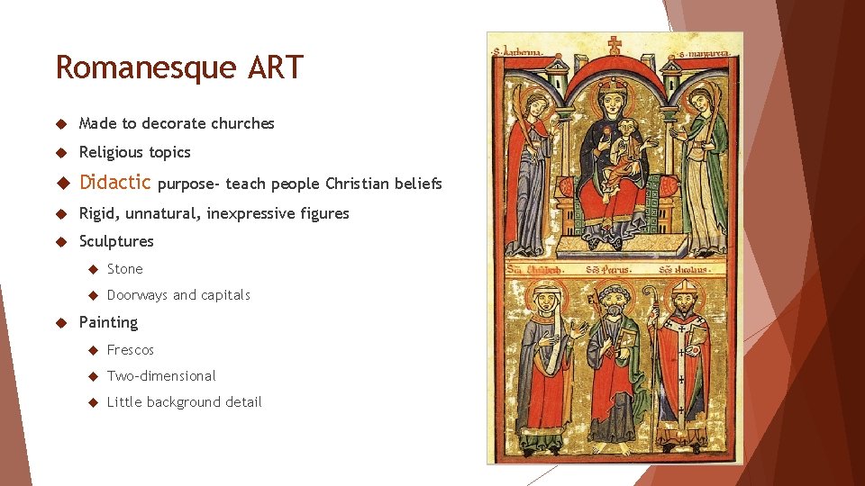 Romanesque ART Made to decorate churches Religious topics Didactic purpose- teach people Christian beliefs