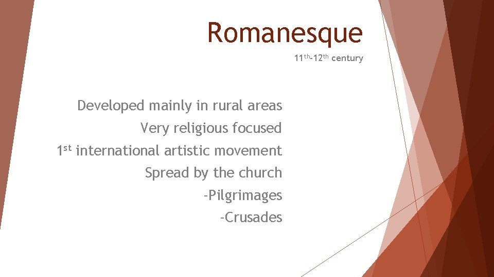 Romanesque 11 th-12 th century Developed mainly in rural areas Very religious focused 1