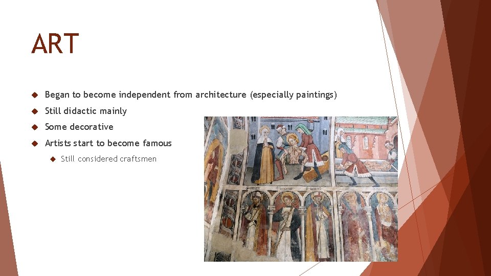 ART Began to become independent from architecture (especially paintings) Still didactic mainly Some decorative